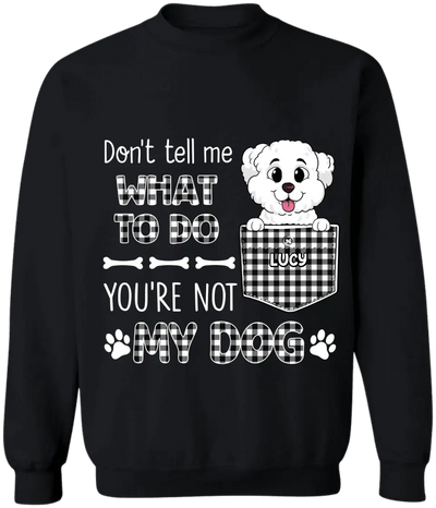 You Can't Tell Me What To Do - Personalized T-Shirt, Gift For Dog Lovers