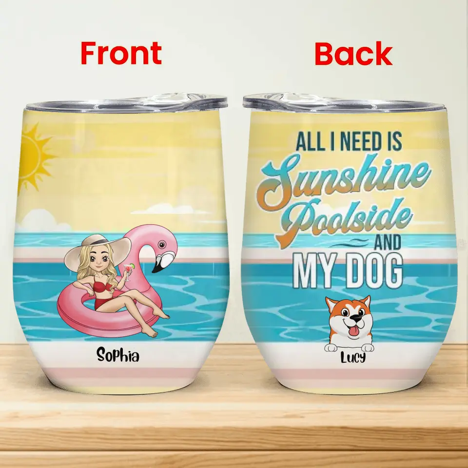 All I Need Is Sunshine Poolside And My Dogs - Personalized Wine Tumbler, Gift For Dog Lover