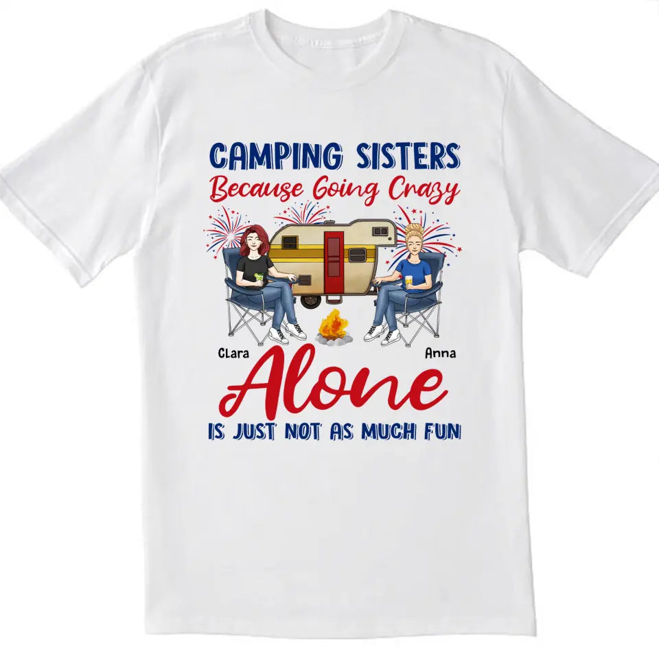 Camping Sister Because Going Crazy Alone Is Just Not As Much Fun - Personalized T-Shirt, 4th Of July Camping T-Shirt, Gift For Camping Lovers