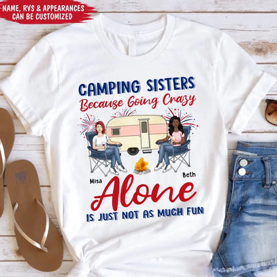 Camping Sister Because Going Crazy Alone Is Just Not As Much Fun - Personalized T-Shirt, 4th Of July Camping T-Shirt, Gift For Camping Lovers