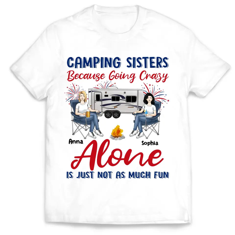 Camping Sister Because Going Crazy Alone Is Just Not As Much Fun - Personalized T-Shirt, 4th Of July Camping T-Shirt, Gift For Camping Lovers