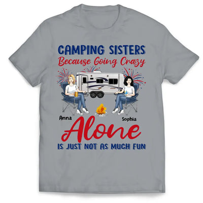Camping Sister Because Going Crazy Alone Is Just Not As Much Fun - Personalized T-Shirt, 4th Of July Camping T-Shirt, Gift For Camping Lovers