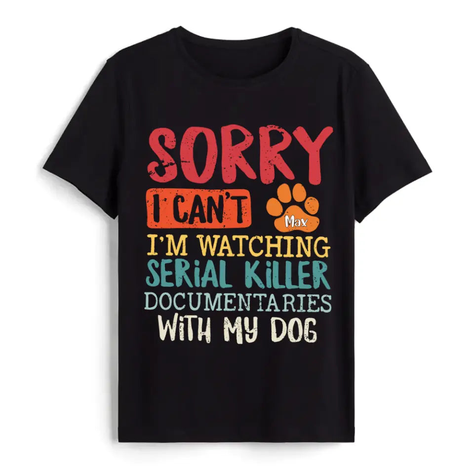 I&#39;m Watching Serial Killer Documentary With My Dog - Personalized T-Shirt