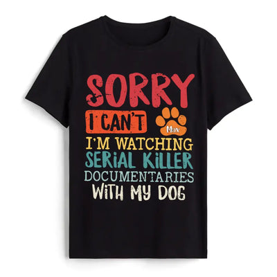 I'm Watching Serial Killer Documentary With My Dog - Personalized T-Shirt