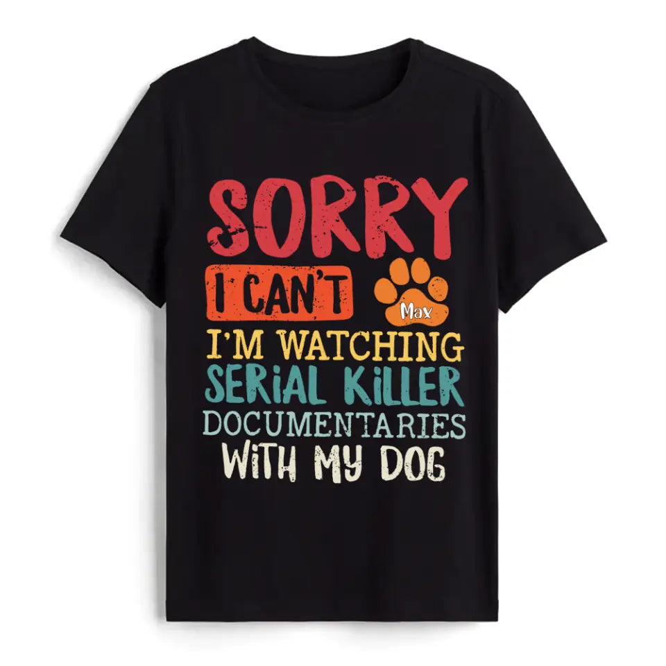 I'm Watching Serial Killer Documentary With My Dog - Personalized T-Shirt