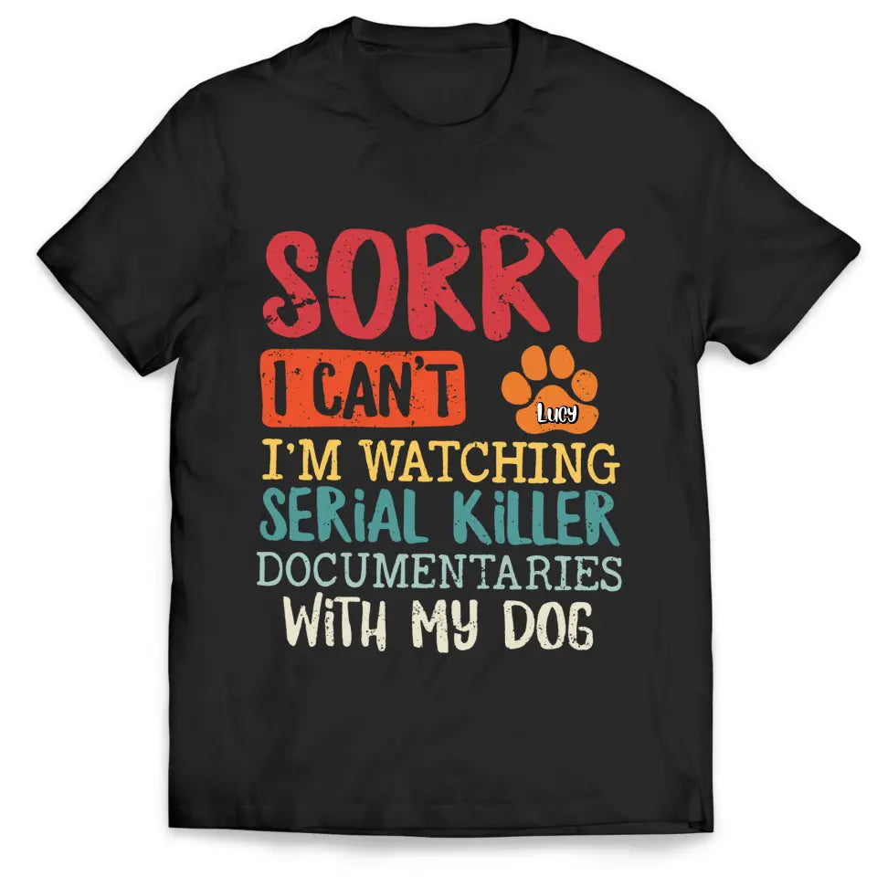 I'm Watching Serial Killer Documentary With My Dog - Personalized T-Shirt