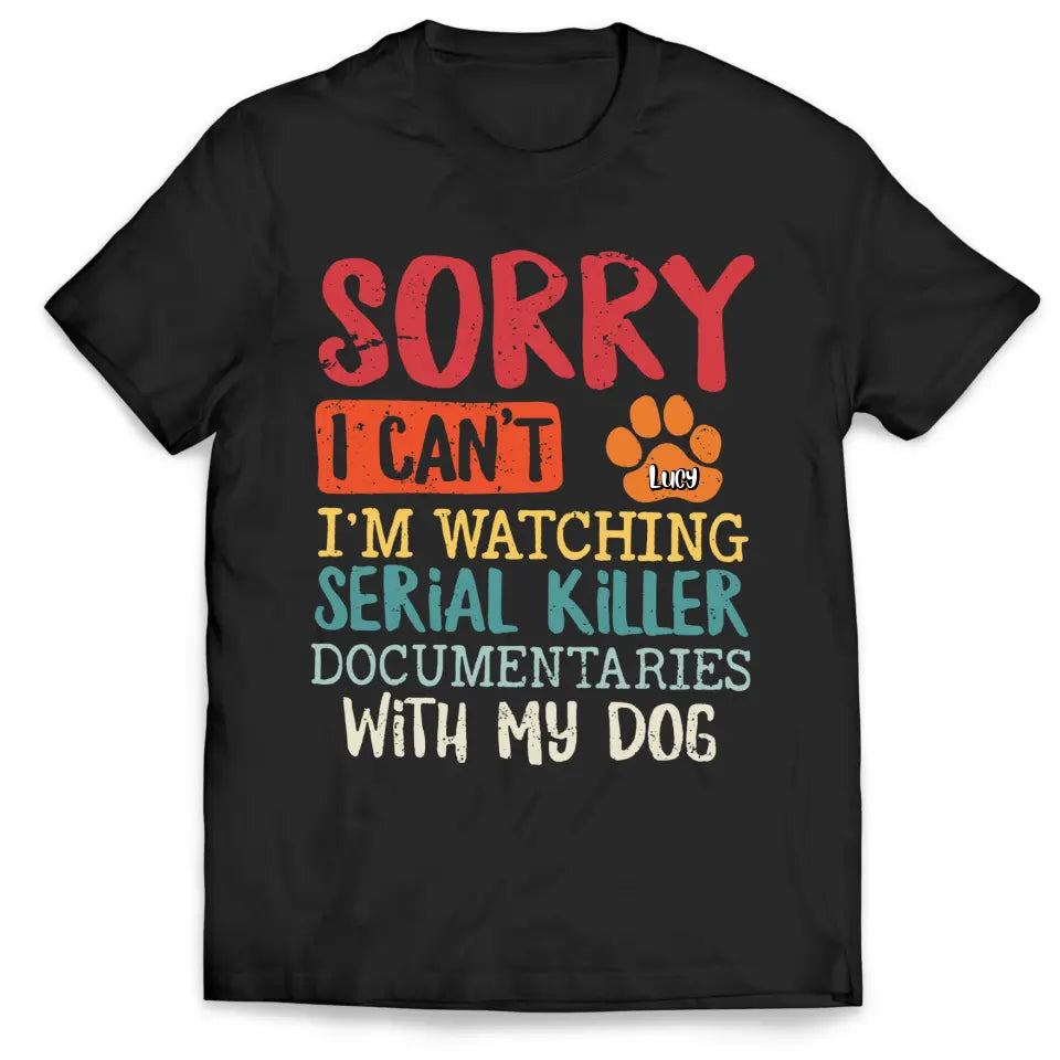 I'm Watching Serial Killer Documentary With My Dog - Personalized T-Shirt
