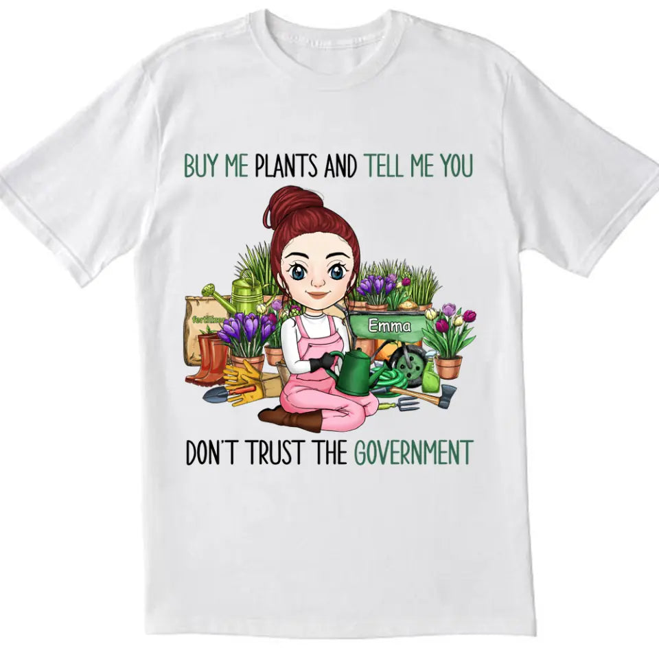 Buy Me Plants And Tell Me You Don&#39;t Trust The Government - Personalized T-shirt