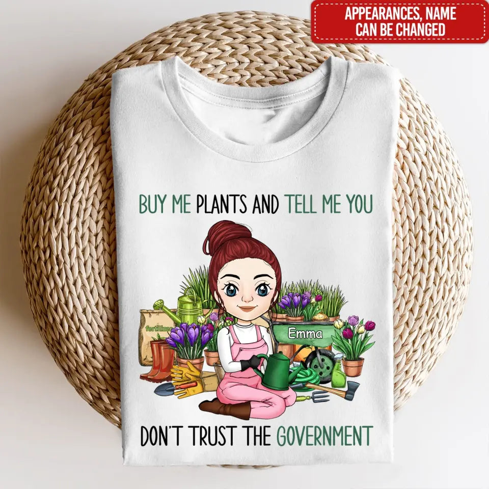 Buy Me Plants And Tell Me You Don't Trust The Government - Personalized T-shirt