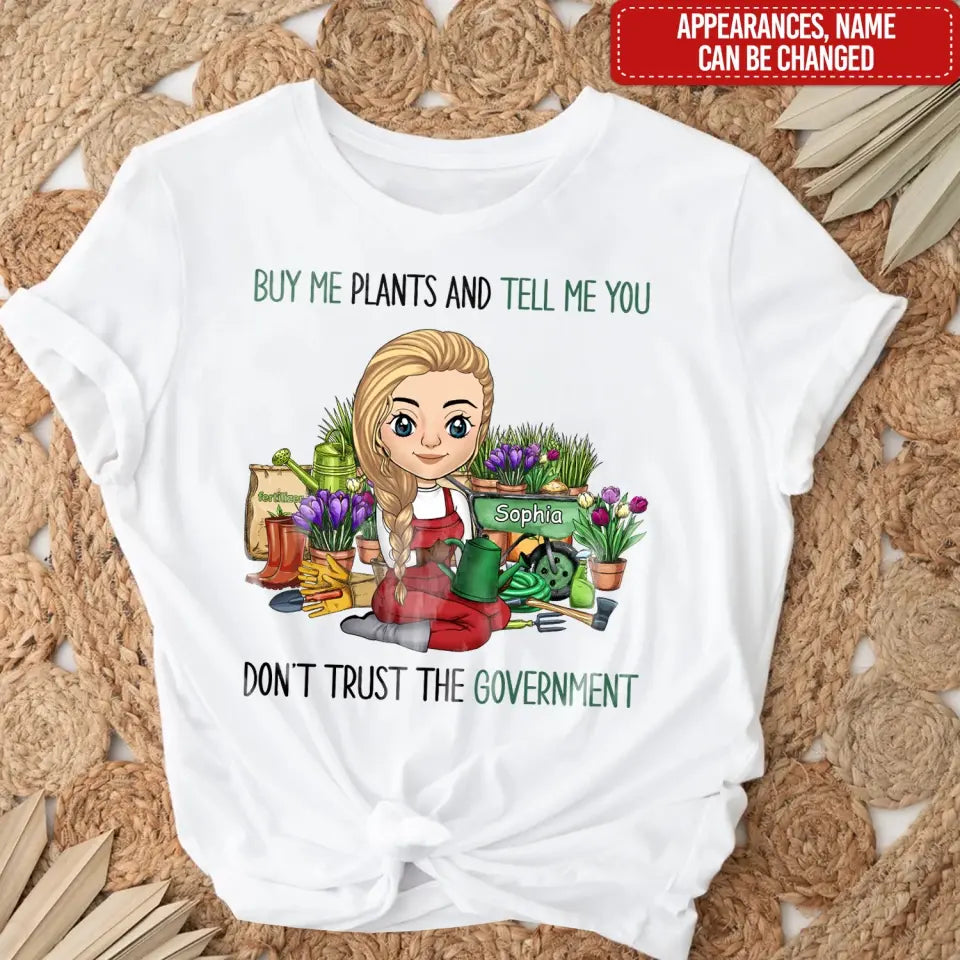 Buy Me Plants And Tell Me You Don't Trust The Government - Personalized T-shirt
