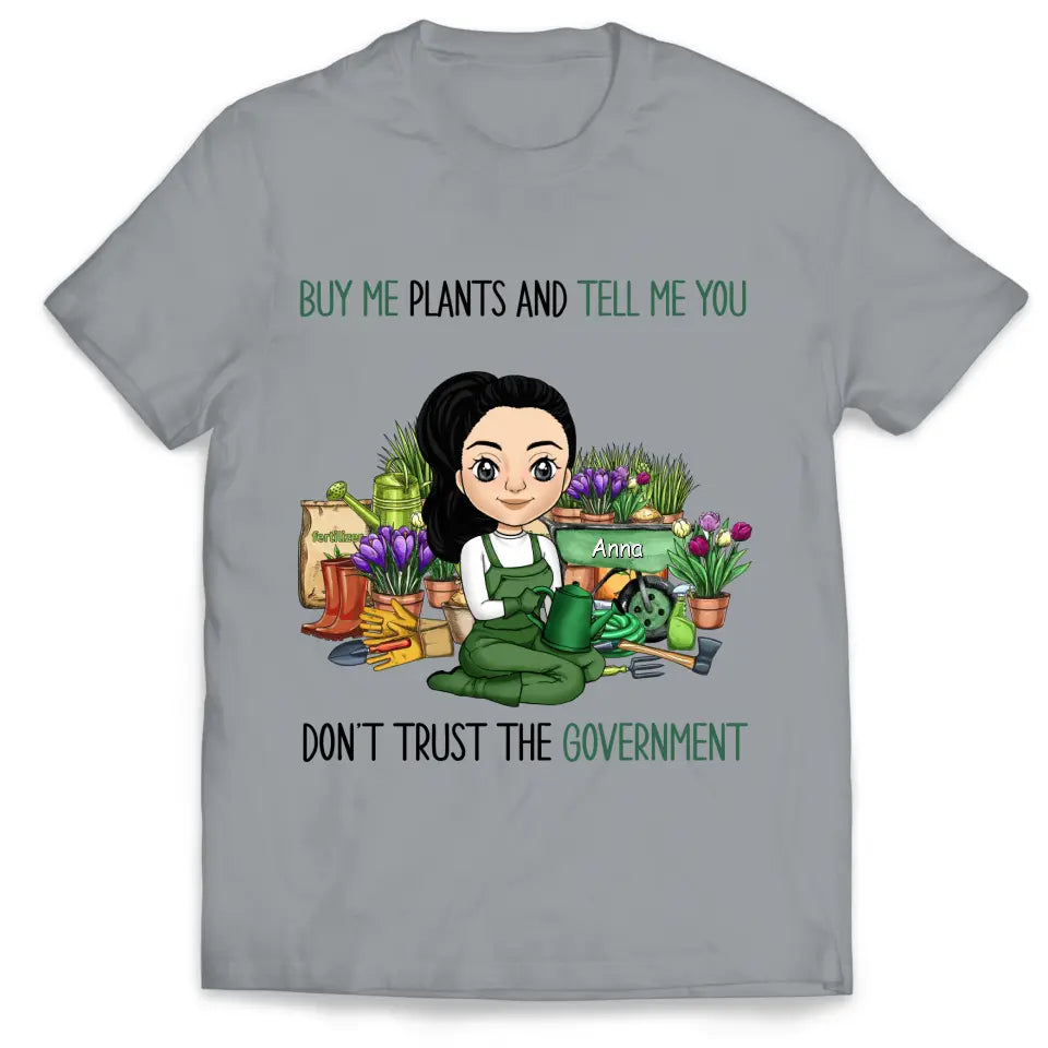 Buy Me Plants And Tell Me You Don't Trust The Government - Personalized T-shirt