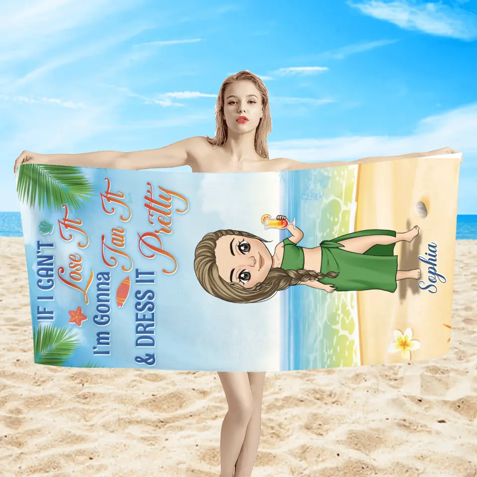 If I Can’t Lose It I’m Gonna Tan It & Dress It Pretty - Personalized Beach Towel, Gift For Beach Lover