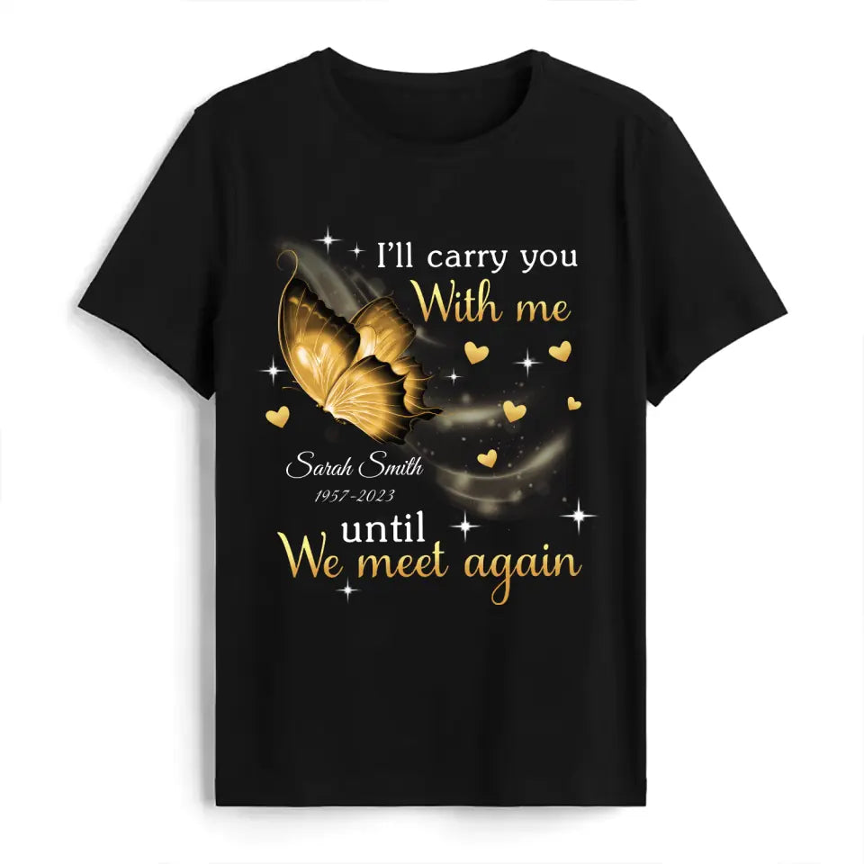I&#39;ll Carry You Until We Meet Again - Personalized T-Shirt, Memorial Shirt, Remembrance Gift