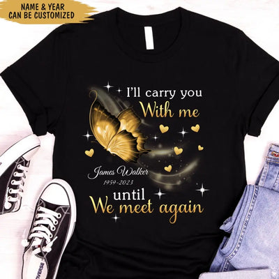 I'll Carry You Until We Meet Again - Personalized T-Shirt, Memorial Shirt, Remembrance Gift
