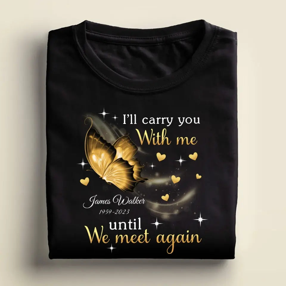 I'll Carry You Until We Meet Again - Personalized T-Shirt, Memorial Shirt, Remembrance Gift