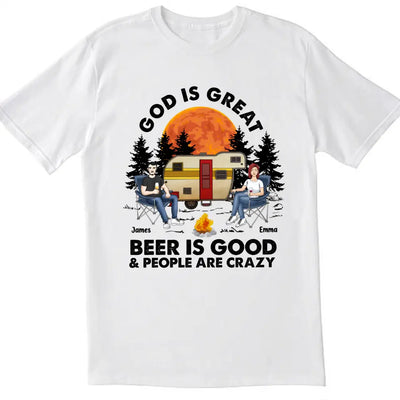 God Is Great Beer Is Good People Are Crazy - Personalized T-Shirt, Camping T-Shirt, Gift For Camping Lovers