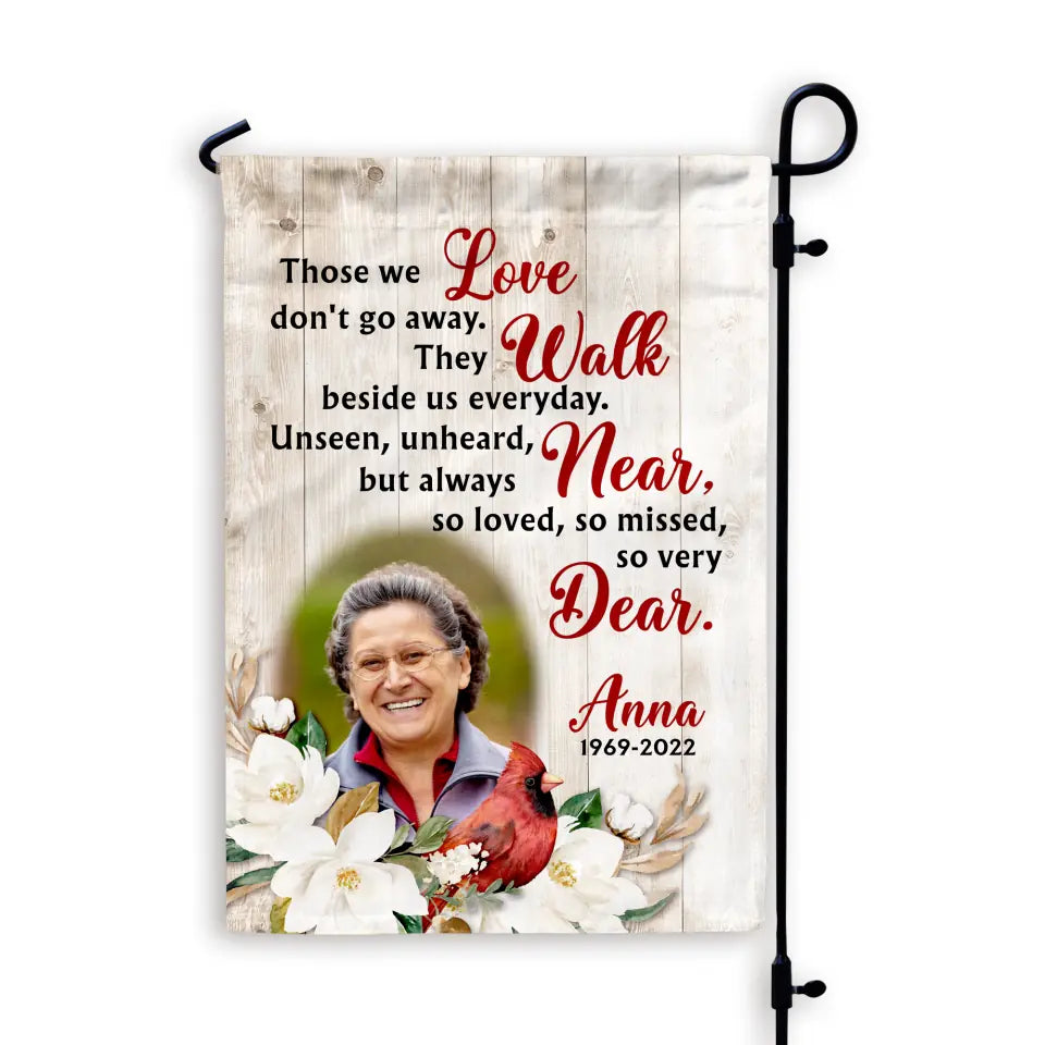 Those We Love Don't Go Away They Walk Beside Us Everyday - Personalized Garden Flag, Memorial Flag, Sympathy Gift