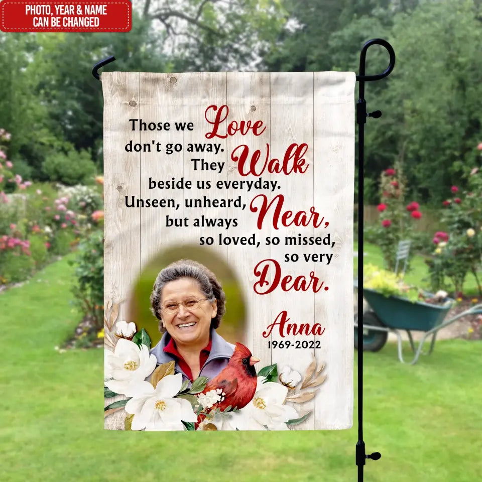 Those We Love Don't Go Away They Walk Beside Us Everyday - Personalized Garden Flag, Memorial Flag, Sympathy Gift