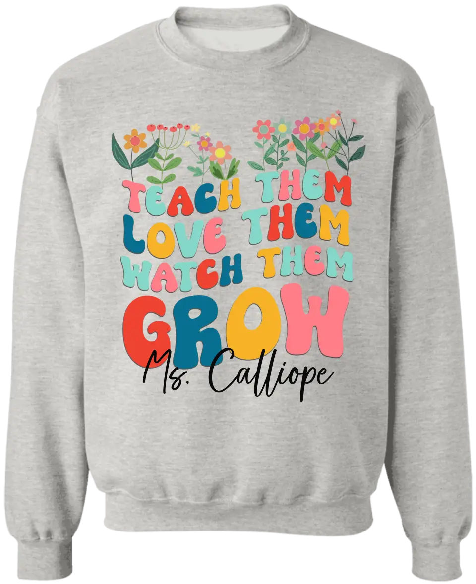 Teach Them Love Them Watch Them Grow - Personalized T-shirt, Back To School Gift For Teacher