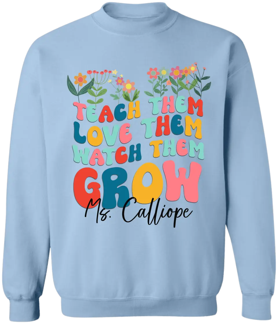 Teach Them Love Them Watch Them Grow - Personalized T-shirt, Back To School Gift For Teacher