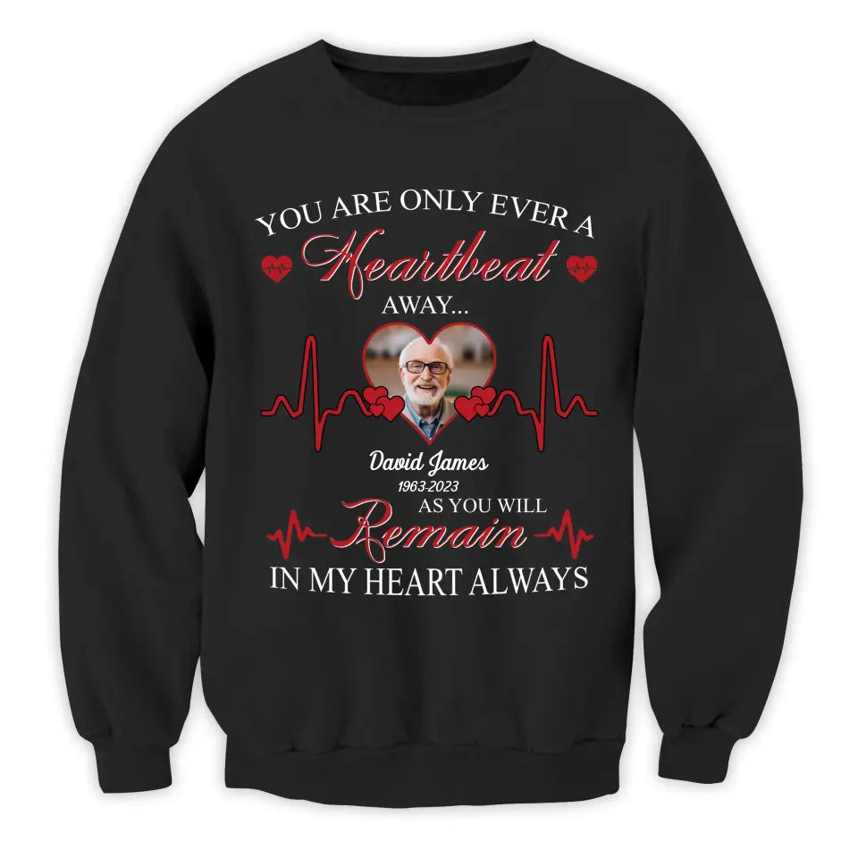 You Are Only Ever A Heartbeat - Personalized T-Shirt, Memorial T-Shirt, Remembrance Gift
