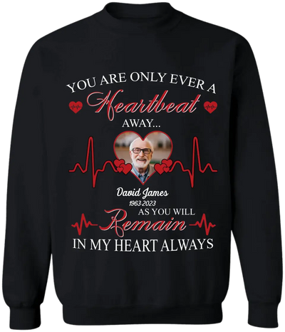 You Are Only Ever A Heartbeat - Personalized T-Shirt, Memorial T-Shirt, Remembrance Gift