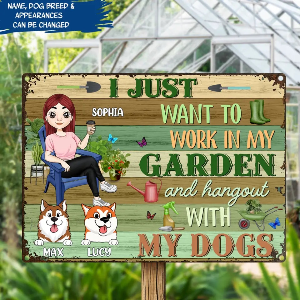 I Just Want To Work In My Garden And Hang Out With My Dogs - Personalized Metal Sign