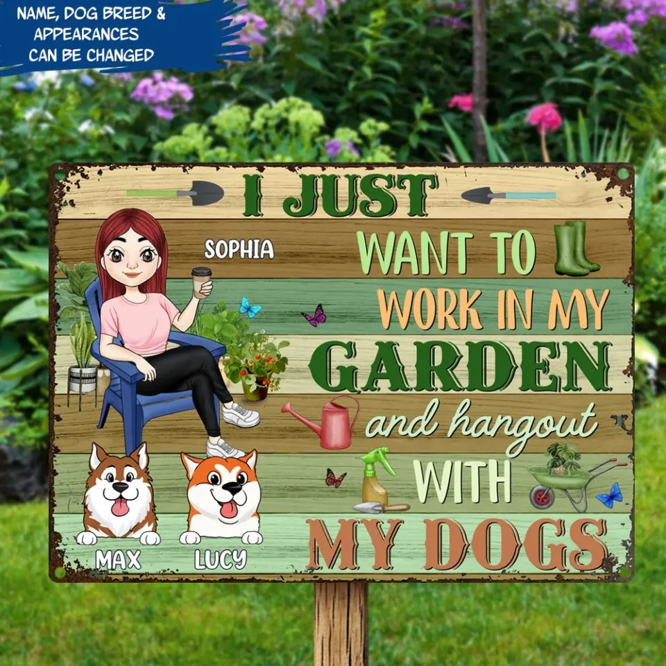 I Just Want To Work In My Garden And Hang Out With My Dogs - Personalized Metal Sign