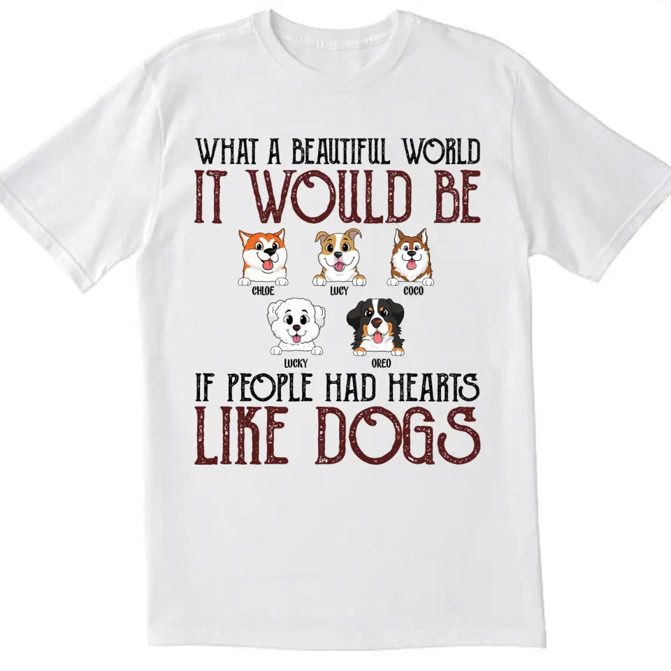 If People Had Hearts Like Dogs - Personalized T-shirt, Funny Quote Gift For Dog Lovers