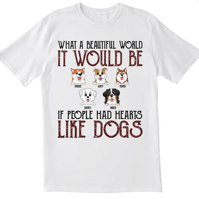If People Had Hearts Like Dogs - Personalized T-shirt, Funny Quote Gift For Dog Lovers