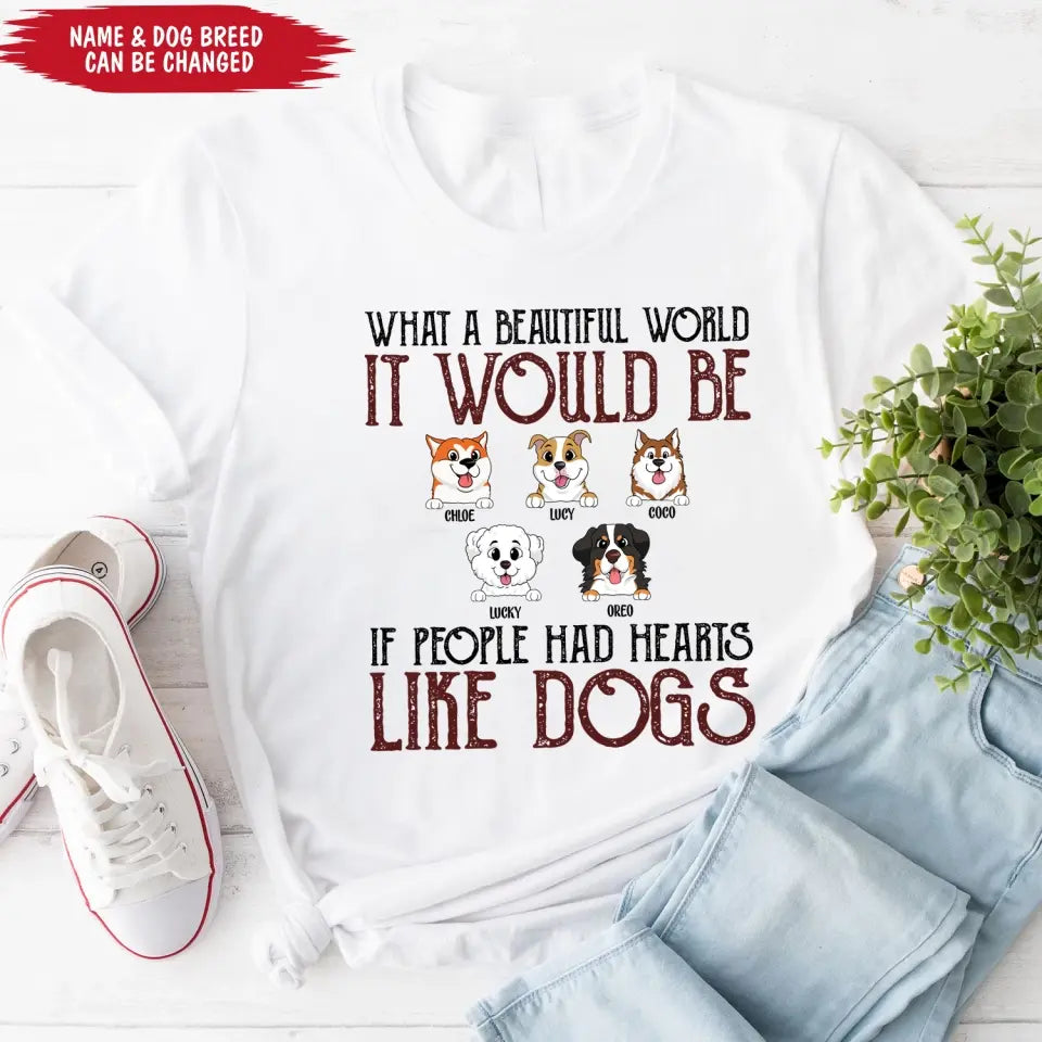 If People Had Hearts Like Dogs - Personalized T-shirt, Funny Quote Gift For Dog Lovers