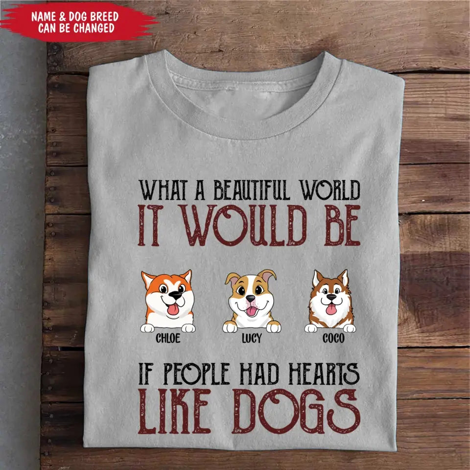 If People Had Hearts Like Dogs - Personalized T-shirt, Funny Quote Gift For Dog Lovers