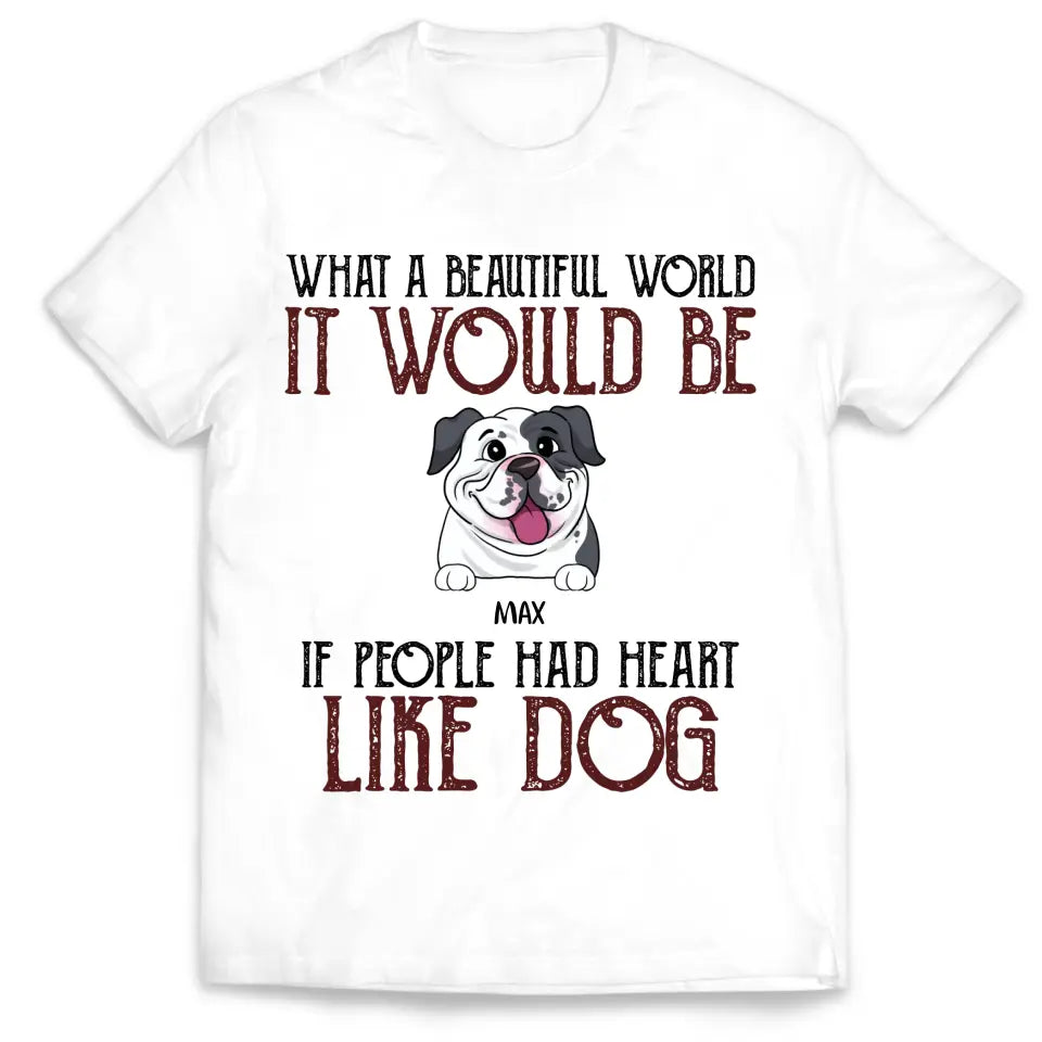 If People Had Hearts Like Dogs - Personalized T-shirt, Funny Quote Gift For Dog Lovers