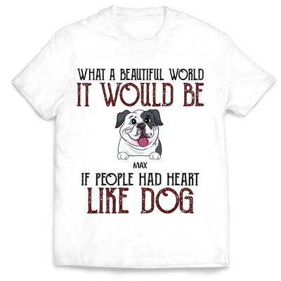 If People Had Hearts Like Dogs - Personalized T-shirt, Funny Quote Gift For Dog Lovers