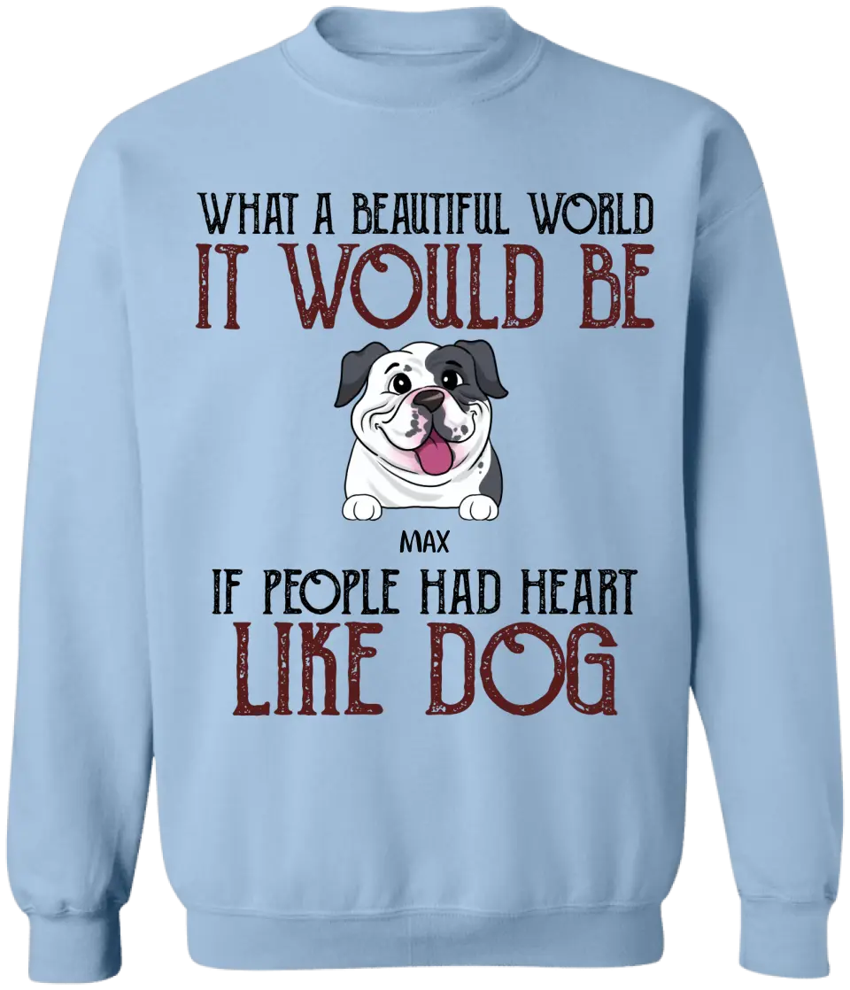 If People Had Hearts Like Dogs - Personalized T-shirt, Funny Quote Gift For Dog Lovers
