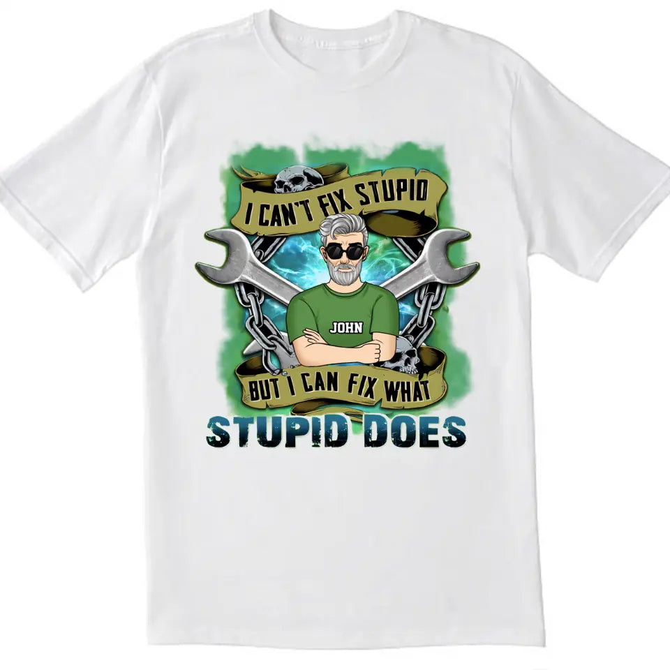 I Can’t Fix Stupid But I Can Fix What Stupid Does - Personalized T-shirt