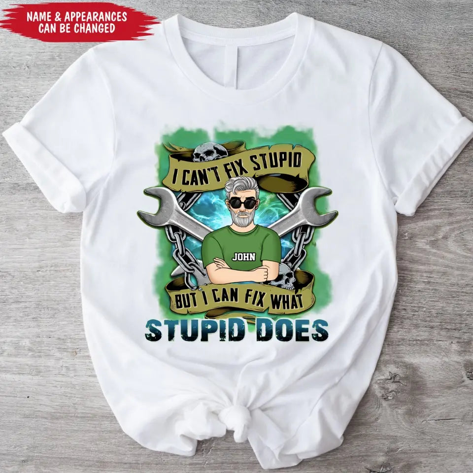 I Can’t Fix Stupid But I Can Fix What Stupid Does - Personalized T-shirt