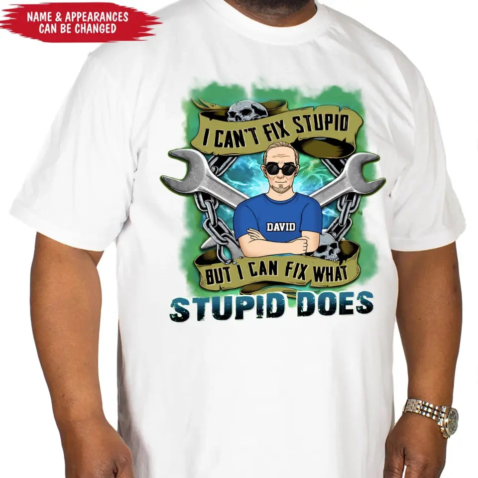 I Can’t Fix Stupid But I Can Fix What Stupid Does - Personalized T-shirt