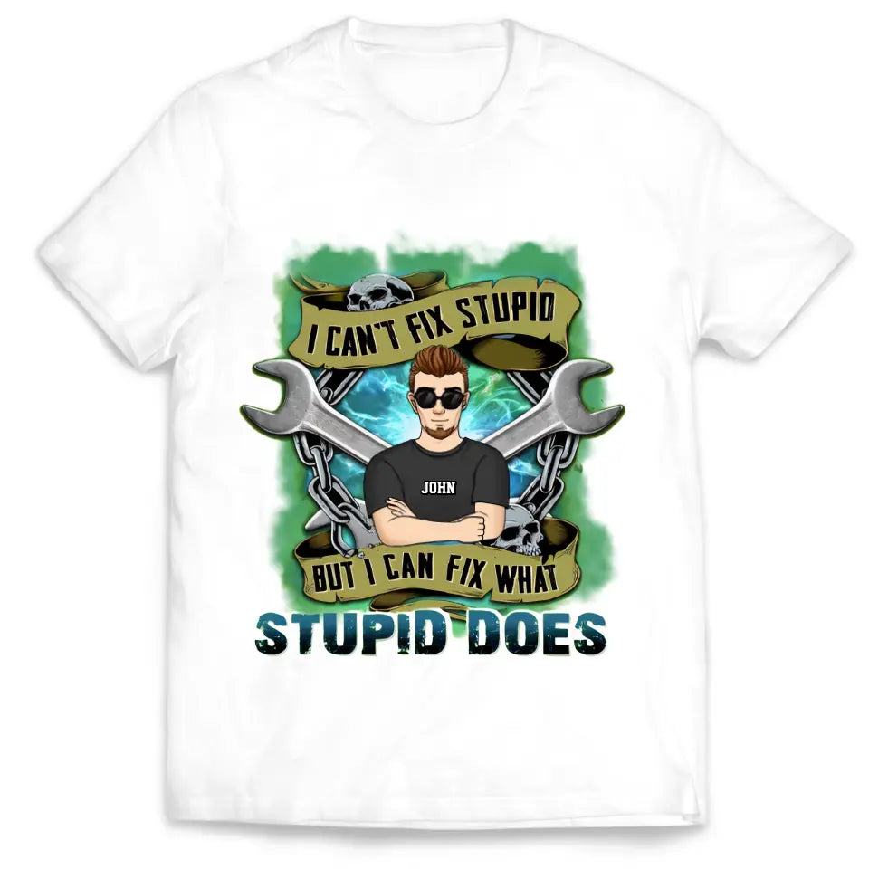 I Can’t Fix Stupid But I Can Fix What Stupid Does - Personalized T-shirt