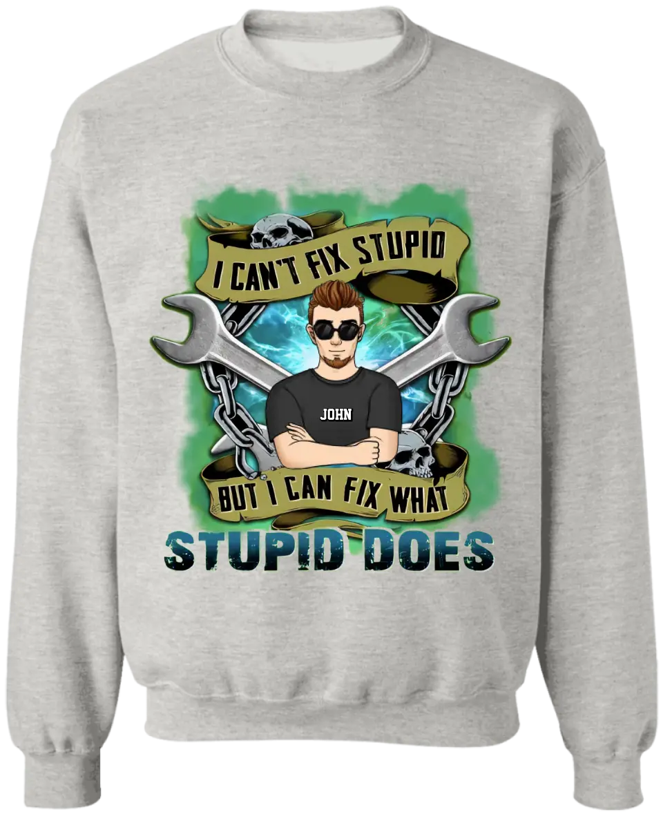 I Can’t Fix Stupid But I Can Fix What Stupid Does - Personalized T-shirt