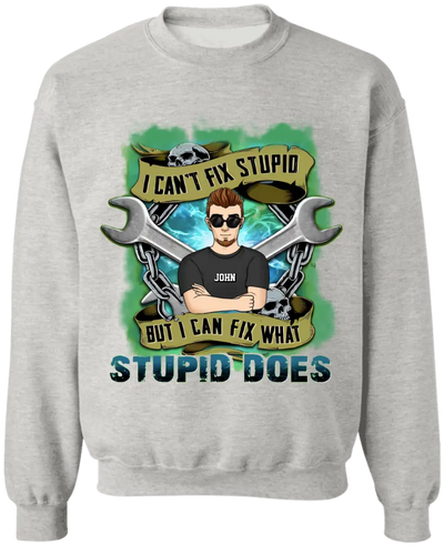 I Can’t Fix Stupid But I Can Fix What Stupid Does - Personalized T-shirt