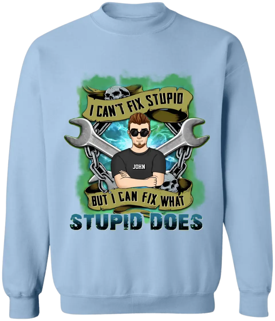I Can’t Fix Stupid But I Can Fix What Stupid Does - Personalized T-shirt