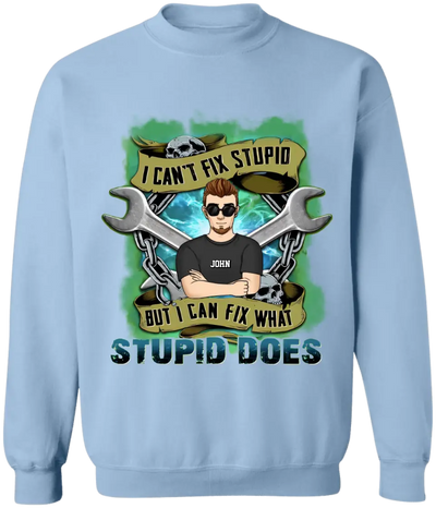 I Can’t Fix Stupid But I Can Fix What Stupid Does - Personalized T-shirt