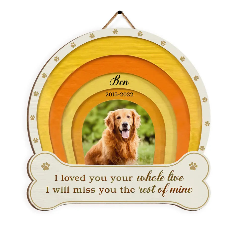 I Loved You Your Whole Life - Personalized Wooden Sign, Memorial Gift, Pet Loss Gift