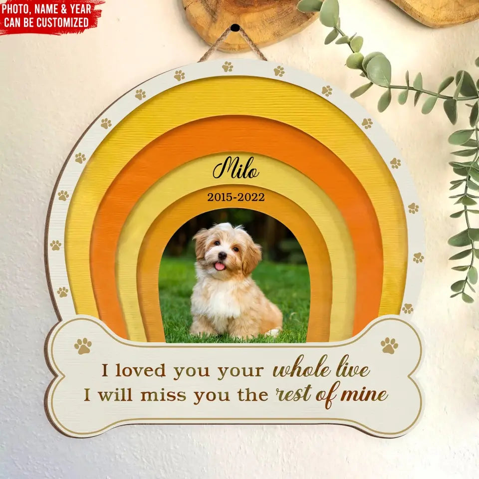 I Loved You Your Whole Life - Personalized Wooden Sign, Memorial Gift, Pet Loss Gift