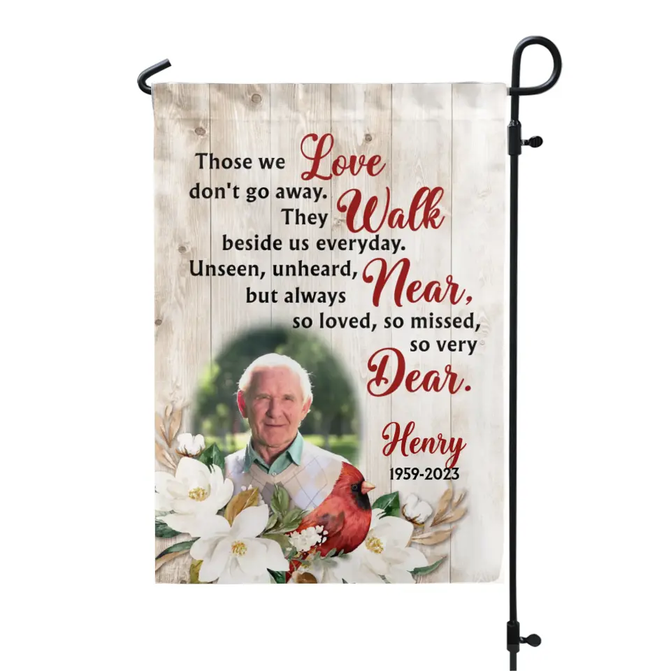 Those We Love Don't Go Away They Walk Beside Us Everyday - Personalized Garden Flag, Memorial Flag, Sympathy Gift