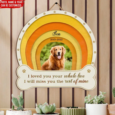 I Loved You Your Whole Life - Personalized Wooden Sign, Memorial Gift, Pet Loss Gift