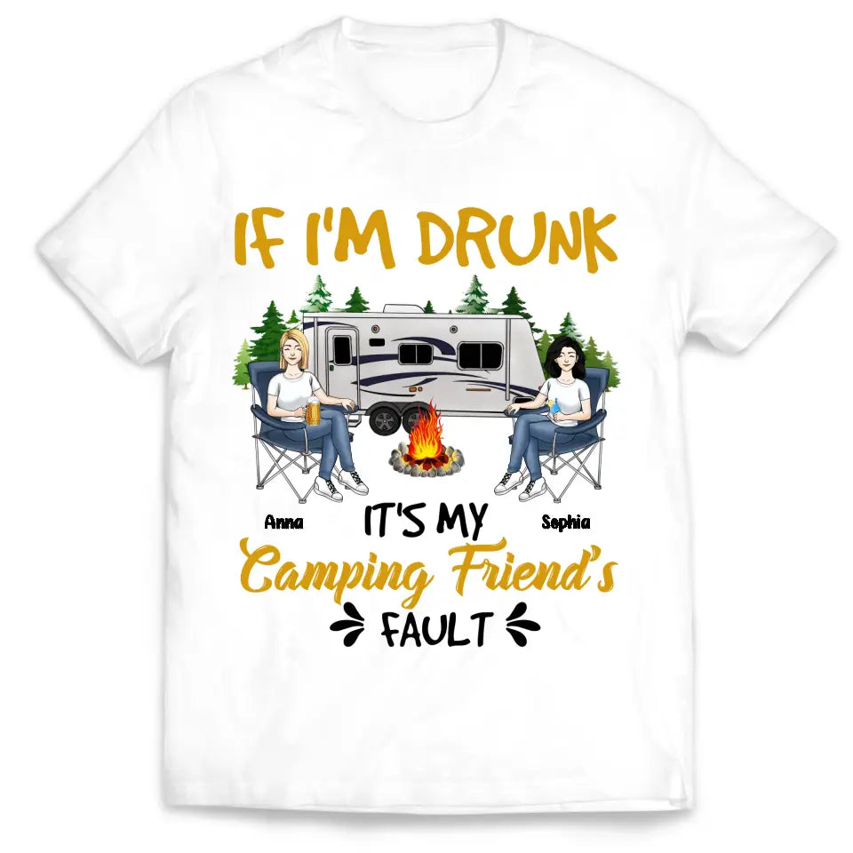 If I'm Drunk It's My Camping Friend's Fault - Personalized Camping T-Shirt, Gift For Camping Lovers