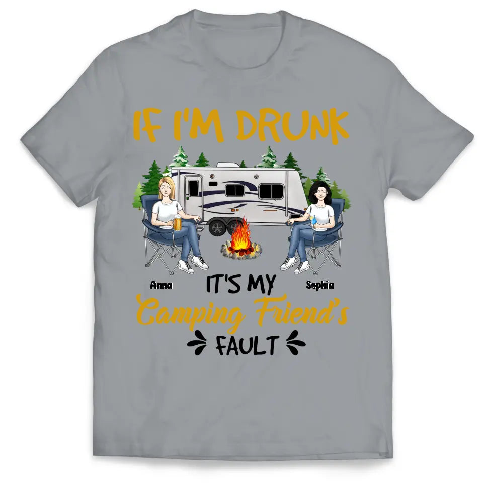 If I'm Drunk It's My Camping Friend's Fault - Personalized Camping T-Shirt, Gift For Camping Lovers