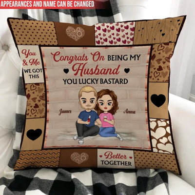 Congrats On Being My Husband You Lucky Bastard - Personalized Pillow